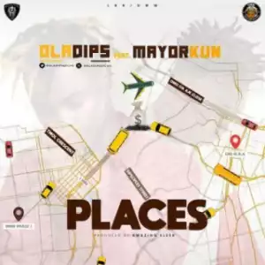 Oladips - Places Ft. Mayorkun
